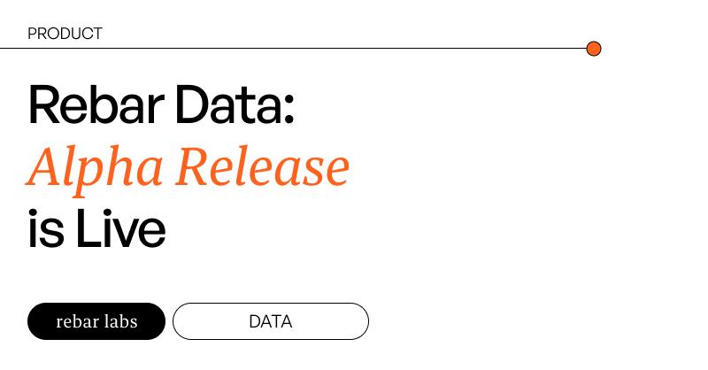 Rebar Data: Alpha is Live